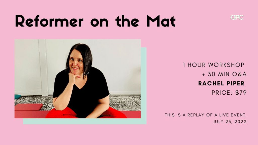 Workshop Reformer on the Mat with Rachel Piper (replay) - Online Pilates Classes